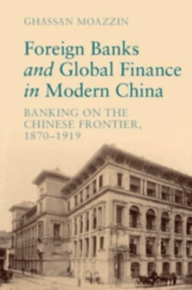 Foreign Banks and Global Finance in Modern China av Ghassan (The University of Hong Kong) Moazzin