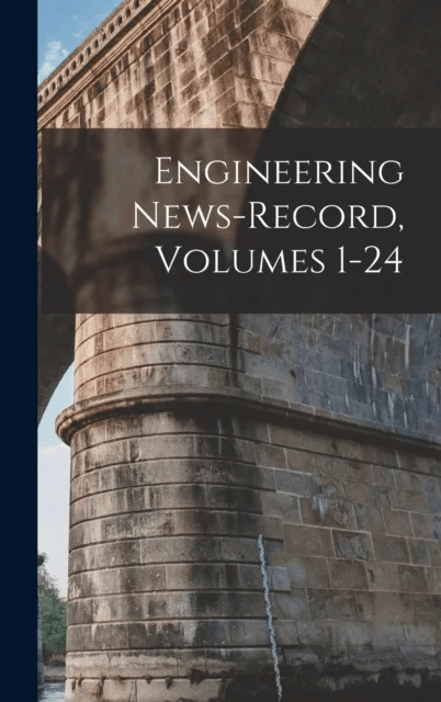 Engineering News-Record, Volumes 1-24 av Anonymous