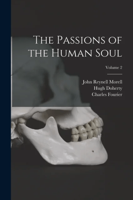 The Passions of the Human Soul; Volume 2 av John Reynell Morell, Charles Fourier, Hugh Doherty