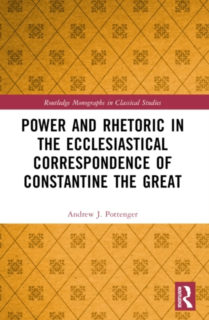Power and Rhetoric in the Ecclesiastical Correspondence of Constantine the Great av Andrew J. (Nazarene Bible College USA.) Pottenger