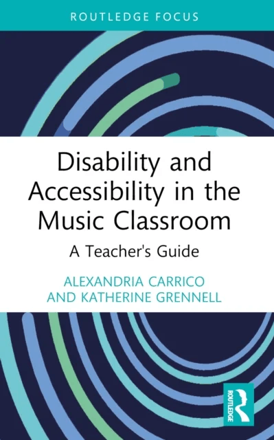 Disability and Accessibility in the Music Classroom av Alexandria (University of South Carolina USA) Carrico, Katherine Grennell
