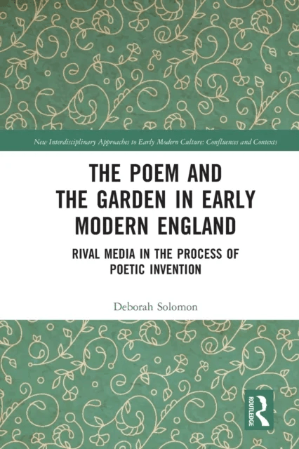The Poem and the Garden in Early Modern England av Deborah Solomon