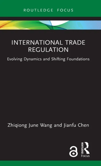 International Trade Regulation av Zhiqiong June (Western Sydney University Australia) Wang, Jianfu Chen