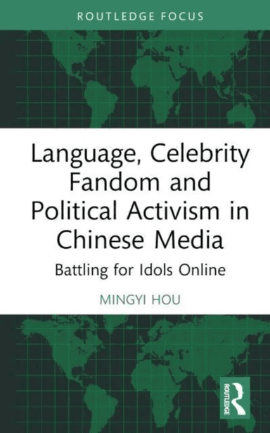Language, Celebrity Fandom and Political Activism in Chinese Media av Mingyi Hou