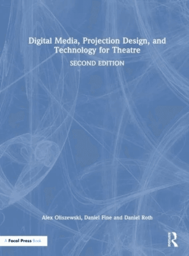Digital Media, Projection Design, and Technology for Theatre av Alex Oliszewski, Daniel Fine, Daniel Roth