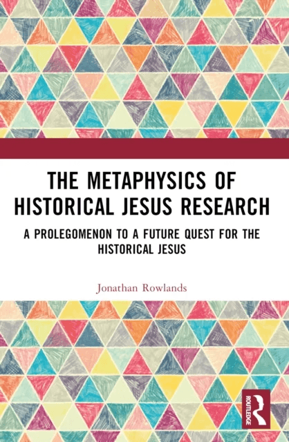 The Metaphysics of Historical Jesus Research av Jonathan (St Mellitus College United Kingdom.) Rowlands