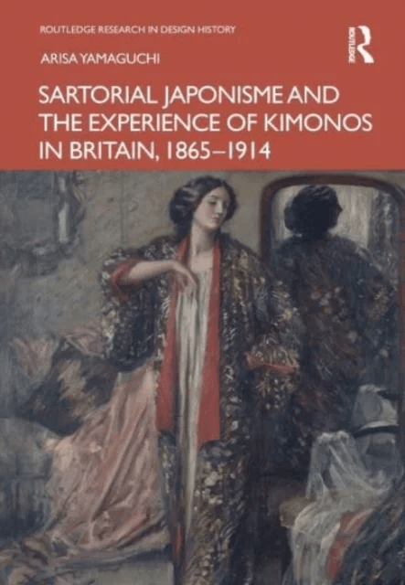 Sartorial Japonisme and the Experience of Kimonos in Britain, 1865-1914 av Arisa (University of Tsukuba Japan) Yamaguchi