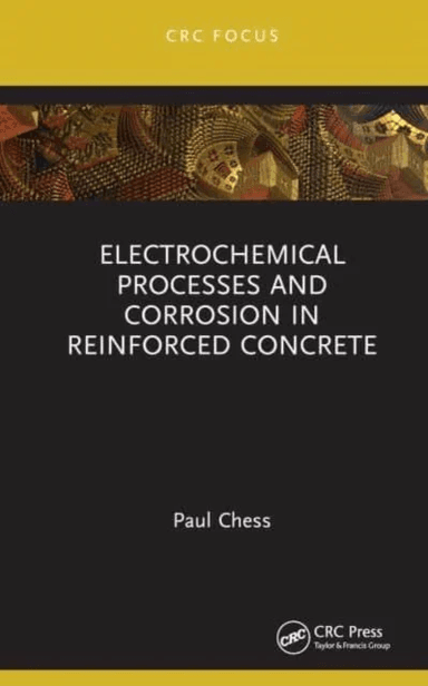 Electrochemical Processes and Corrosion in Reinforced Concrete av Paul (Corrosion Mitigation Limited UK) Chess