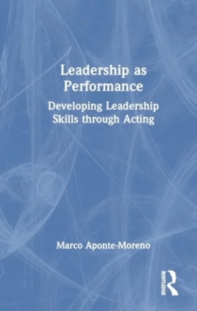 Leadership as Performance av Marco Aponte-Moreno