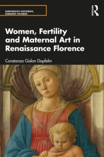 Women, Fertility and Maternal Art in Renaissance Florence av Costanza Gislon Dopfel
