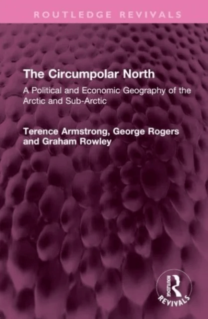 The Circumpolar North av Terence Armstrong, George Rogers, Graham Rowley