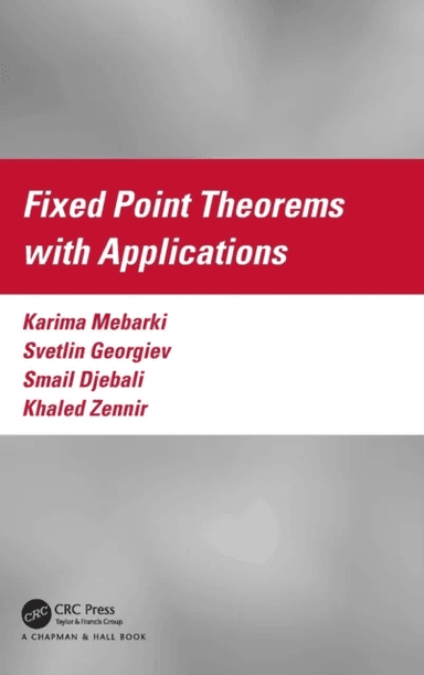 Fixed Point Theorems with Applications av Karima Mebarki, Svetlin Georgiev, Smail (Department of Mathematics Faculty of Science IMAM Mohammad Ibn Saou