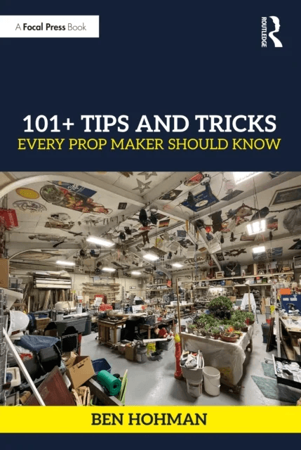 101+ Tips and Tricks Every Prop Maker Should Know av Ben Hohman