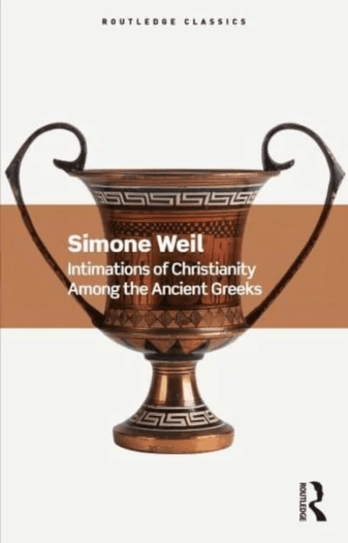 Intimations of Christianity Among the Ancient Greeks av Simone Weil