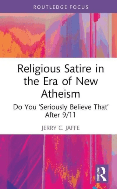 Religious Satire in the Era of New Atheism av Jerry C. (Lake Erie College USA) Jaffe