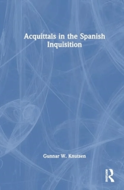 Acquittals in the Spanish Inquisition av Gunnar W. (University of Bergen Norway) Knutsen
