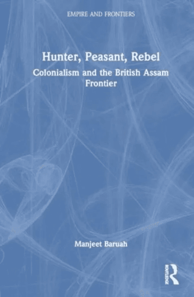 Hunter, Peasant, Rebel av Manjeet (Jawaharlal Nehru University New Delhi) Baruah
