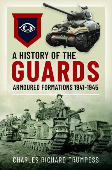 A History of the Guards Armoured Formations 1941-1945 av Charles Richard Trumpess