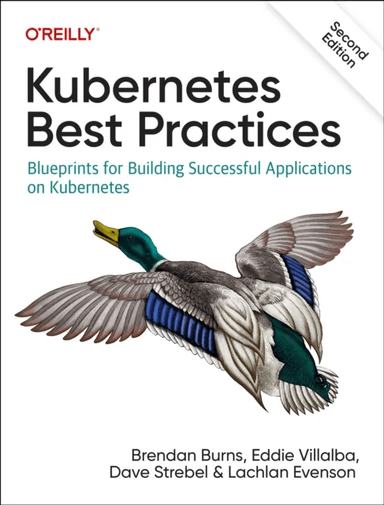 Kubernetes Best Practices av Brendan Burns, Eddie Villalba, Dave Strebel, Lachlan Evenson