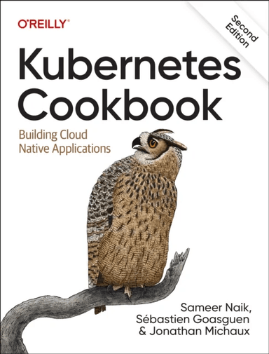 Kubernetes Cookbook av Sameer Naik, Sebastian Goasguen, Jonathan Michaux