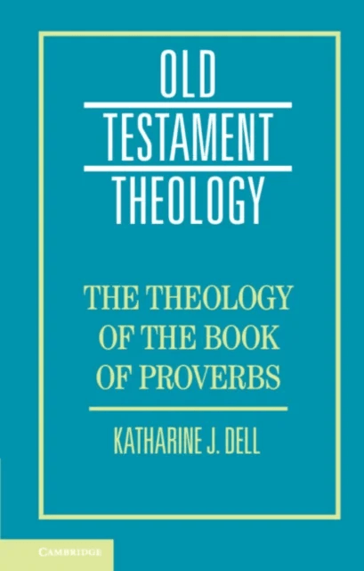 The Theology of the Book of Proverbs av Katharine J. (University of Cambridge) Dell