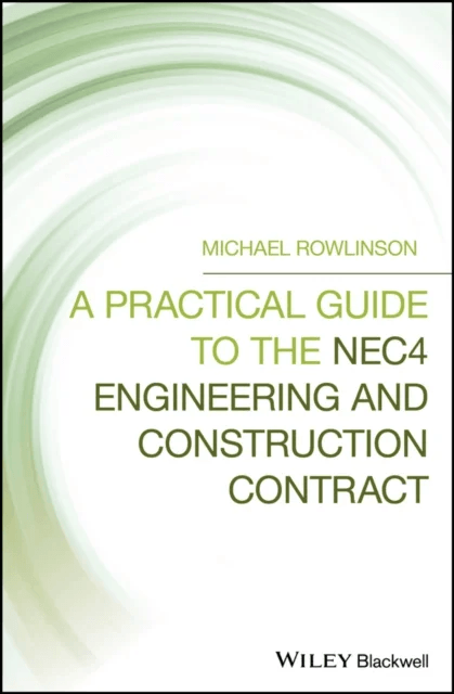 A Practical Guide to the NEC4 Engineering and Construction Contract av Michael (MSc PGDA MRICS FCIOB FCIA FICES CIOB Rowlinson, Alway Associates Const