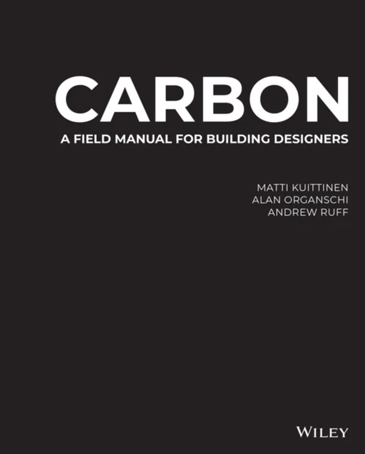 Carbon av Matti (Aalto University Finland) Kuittinen, Alan (Yale School of Architecture New Haven CT) Organschi, Andrew (Yale School of Architecture N