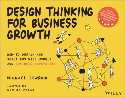 Design Thinking for Business Growth av Michael Lewrick