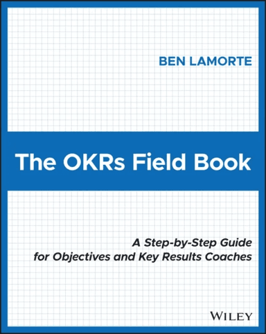 The OKRs Field Book av Ben Lamorte