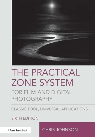 The Practical Zone System for Film and Digital Photography av Chris Johnson