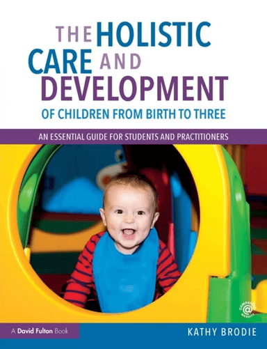 The Holistic Care and Development of Children from Birth to Three av Kathy (Early Years Consultant UK) Brodie