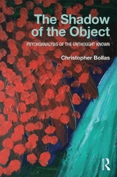 The Shadow of the Object av Christopher (Member of the British Psychoanalytical Society London UK) Bollas