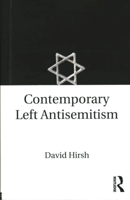 Contemporary Left Antisemitism av David (Goldsmiths College University of London UK Hirsh, UK) London Centre for the Study of Contemporary Antisemitis