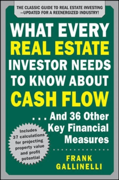 What Every Real Estate Investor Needs to Know About Cash Flow... And 36 Other Key Financial Measures av Frank Gallinelli