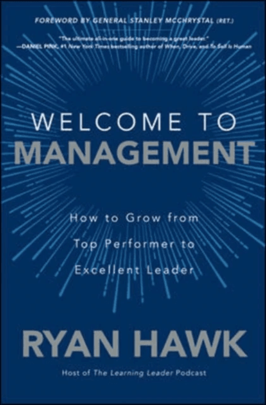 Welcome to Management: How to Grow From Top Performer to Excellent Leader av Ryan Hawk, General Stanley McChrystal