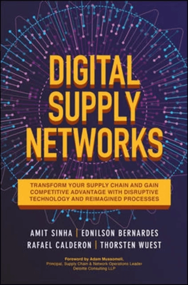 Digital Supply Networks: Transform Your Supply Chain and Gain Competitive Advantage with Disruptive av Amit Sinha, Ednilson Bernardes, Rafael Caldero