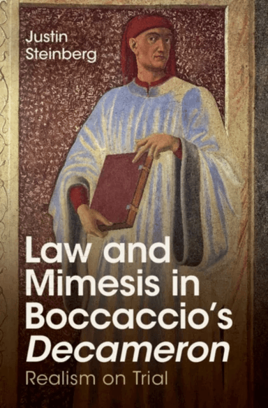 Law and Mimesis in Boccaccio's Decameron av Justin (University of Chicago) Steinberg