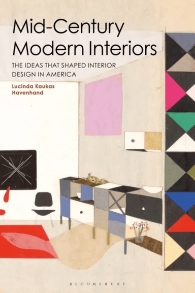 Mid-Century Modern Interiors av Lucinda Kaukas (Syracuse University USA) Havenhand