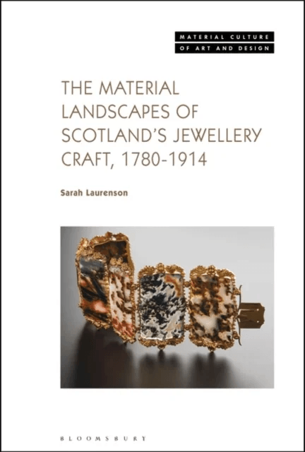 The Material Landscapes of Scotland¿s Jewellery Craft, 1780-1914 av Sarah (National Museums Scotland UK) Laurenson