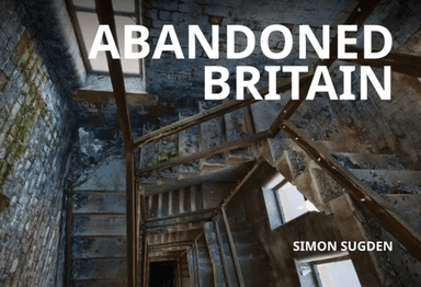 Abandoned Britain av Simon Sugden