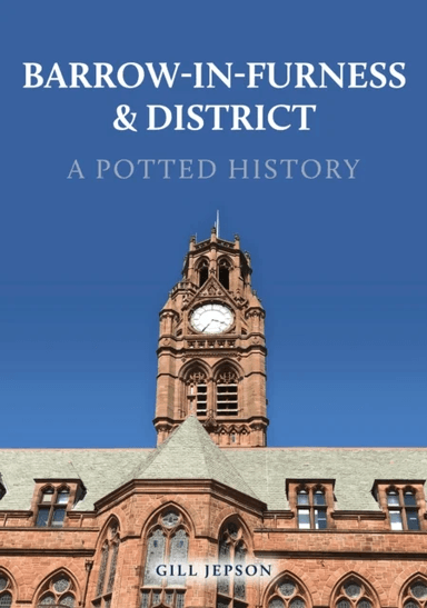 Barrow-in-Furness & District: A Potted History av Gill Jepson