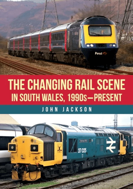The Changing Rail Scene in South Wales av John Jackson