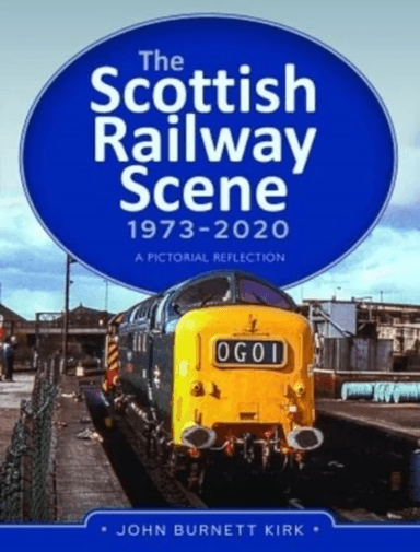 The Scottish Railway Scene 1973-2020 av John Burnett Kirk