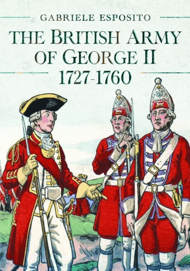 The British Army of George II, 1727-1760 av Gabriele Esposito