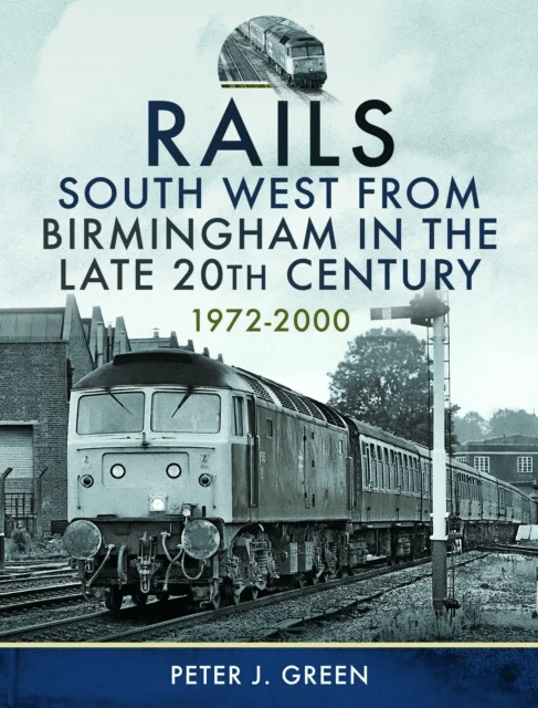 Rails South West From Birmingham in the Late 20th Century, 1972-2000 av Peter J Green