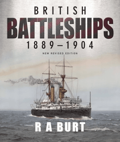 British Battleships 1889 1904 av R A Burt