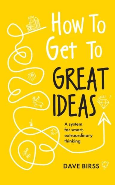 How to Get to Great Ideas av Dave Birss