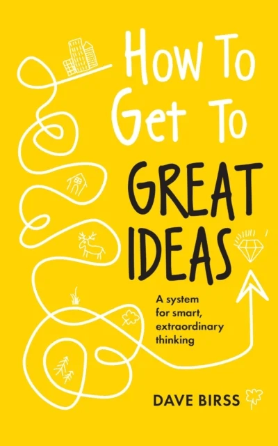 How to Get to Great Ideas av Dave Birss