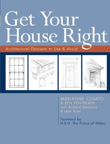 Get Your House Right av Marianne Cusato, Ben Pentreath, Richard Sammons, Leon Krier