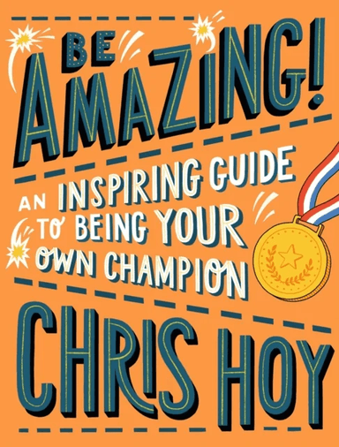 Be Amazing! An inspiring guide to being your own champion av Sir Chris Hoy